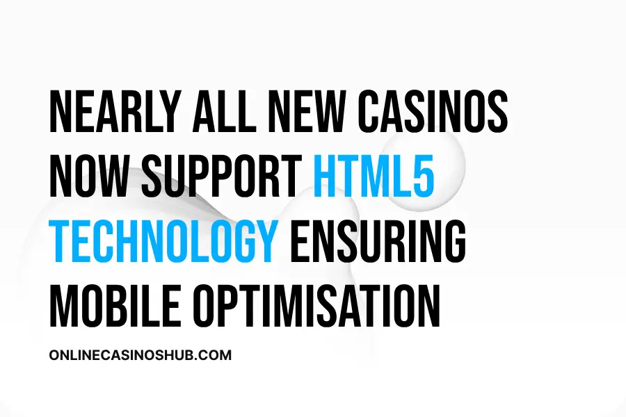 Nearly all new casinos now support HTML5 technology, ensuring that their websites are responsive and optimized for mobile devices. 