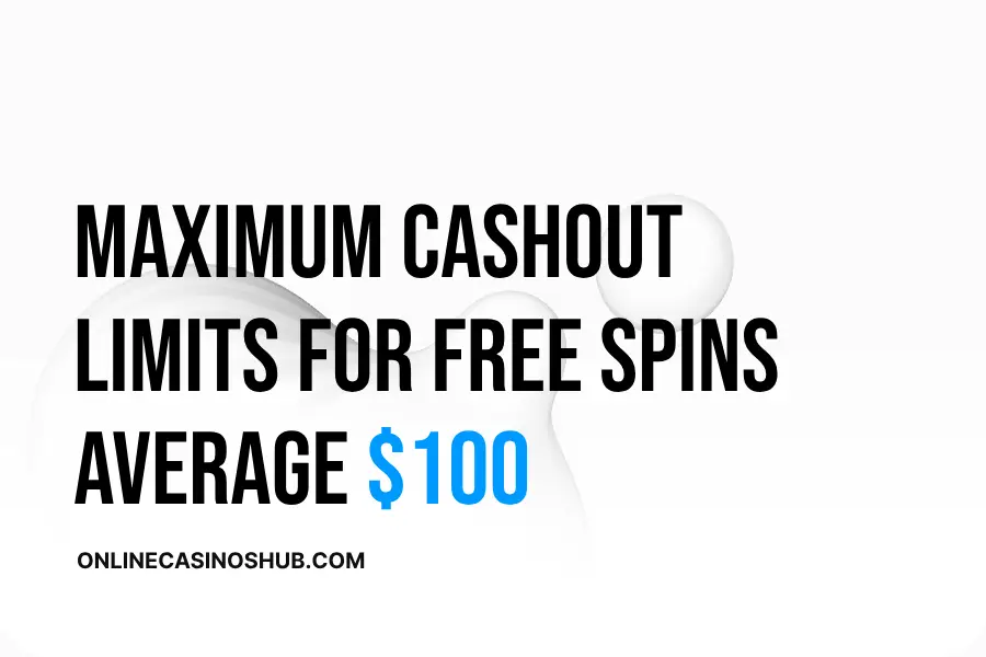 Maximum Cashout Limits for Free Spins Average $100