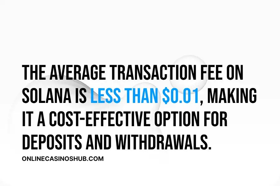 The average cost per transaction on the Solana network is below $0.01, making it a cost-effective choice for online casino transactions. 